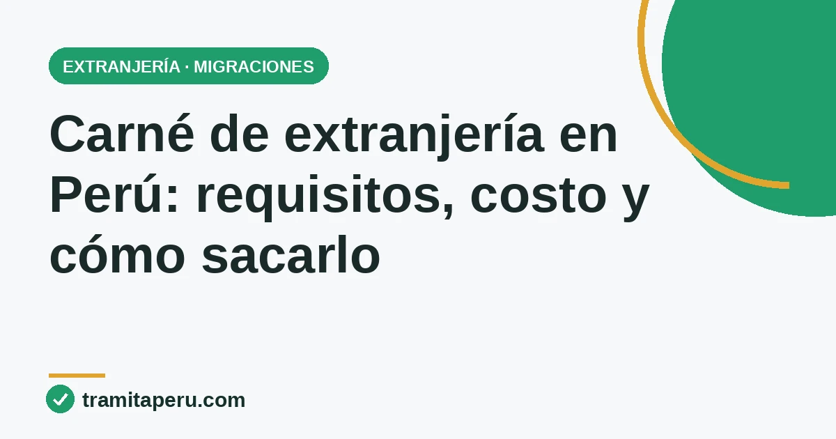 Carné de extranjería en Perú: requisitos, costo y cómo sacarlo en Migraciones