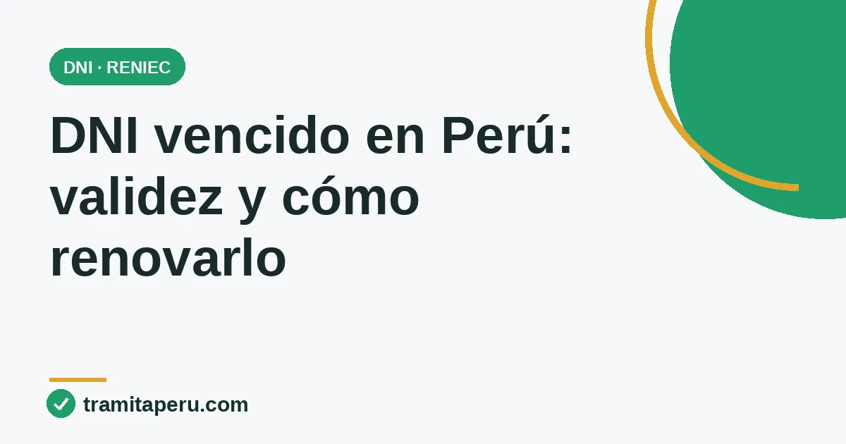 DNI vencido en Perú 2026: validez y cómo renovarlo