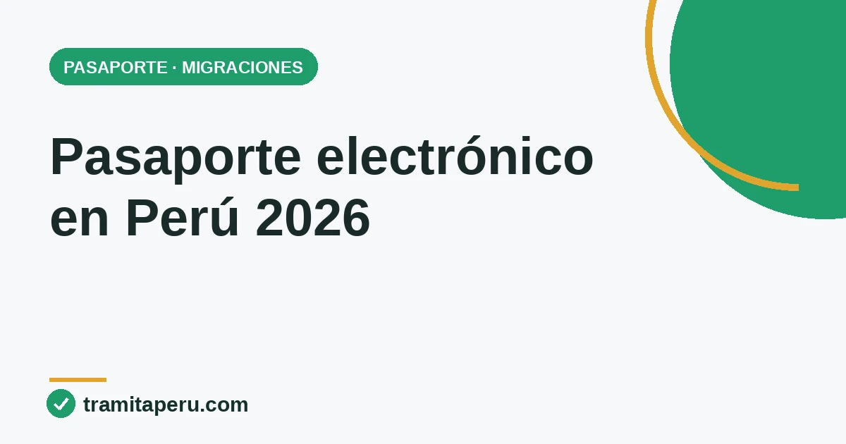 Pasaporte electrónico en Perú 2026: requisitos, costo y trámite en Migraciones
