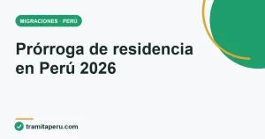 Guía de prórroga de residencia en Perú 2026